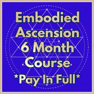 Embodied Ascension 6 Month Course *Pay in full*