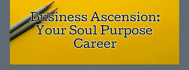You are currently viewing Business Ascension: Your Soul Purpose Career